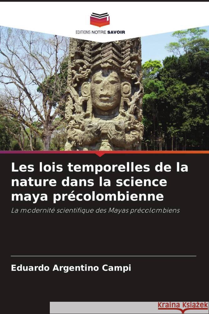 Les lois temporelles de la nature dans la science maya précolombienne Campi, Eduardo Argentino 9786208598488