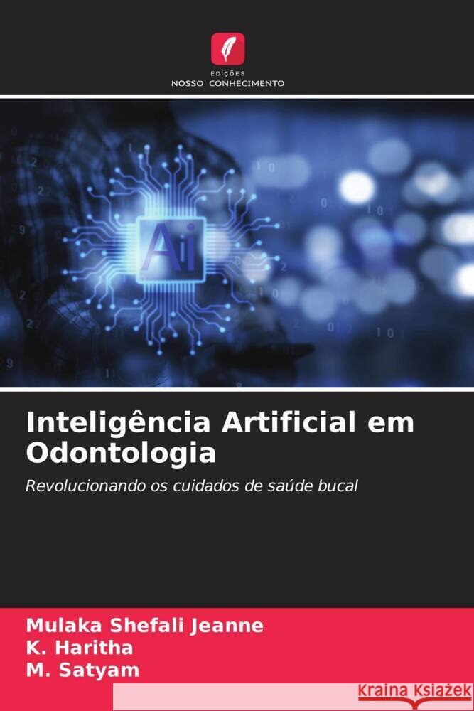 Inteligência Artificial em Odontologia Jeanne, Mulaka Shefali, Haritha, K., Satyam, M. 9786208598822 Edições Nosso Conhecimento