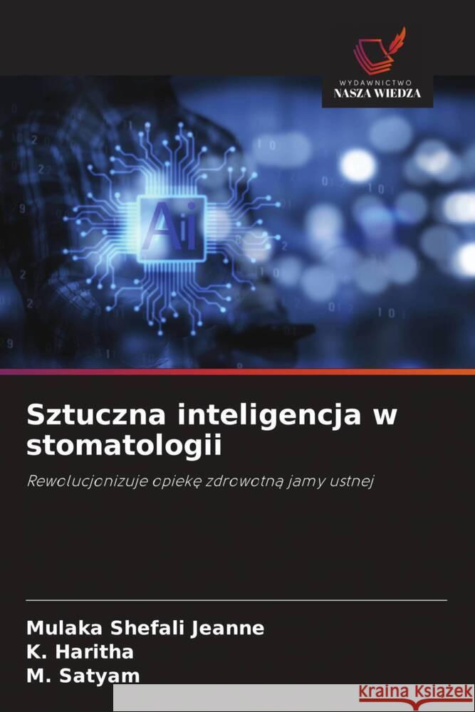 Sztuczna inteligencja w stomatologii Jeanne, Mulaka Shefali, Haritha, K., Satyam, M. 9786208598877 Wydawnictwo Nasza Wiedza