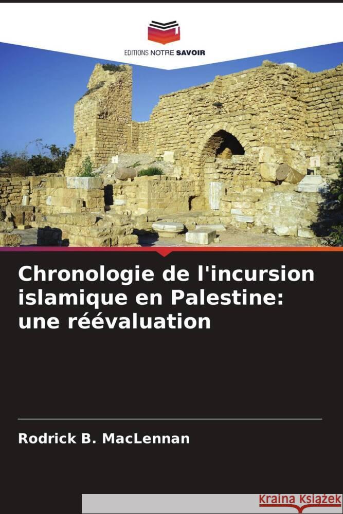 Chronologie de l'incursion islamique en Palestine: une réévaluation MacLennan, Rodrick B. 9786208598907