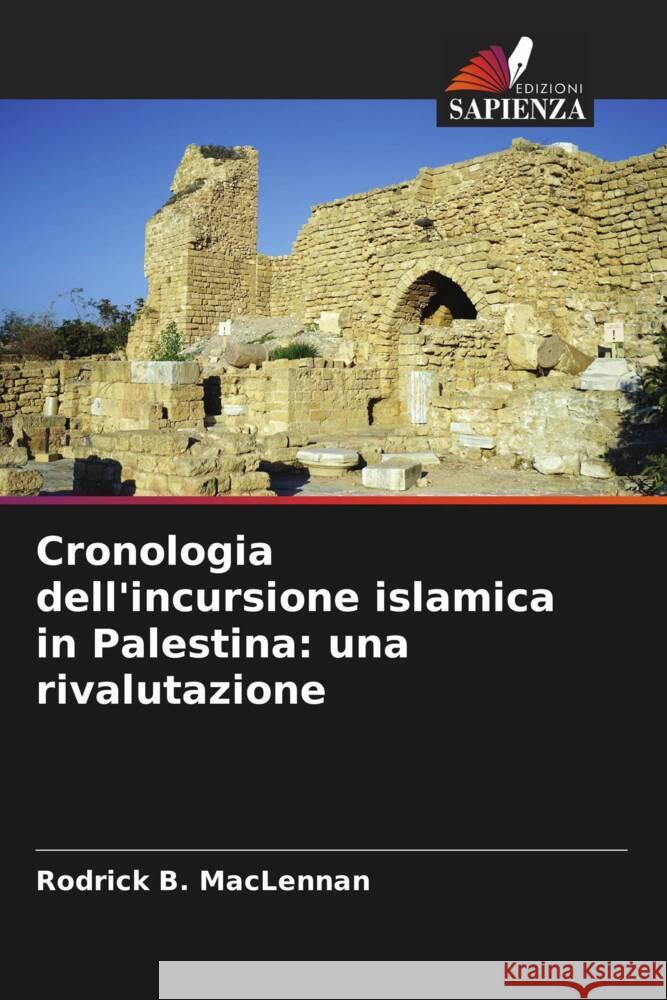 Cronologia dell'incursione islamica in Palestina: una rivalutazione MacLennan, Rodrick B. 9786208598938