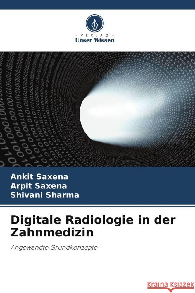 Digitale Radiologie in der Zahnmedizin Saxena, Ankit, Saxena, Arpit, sharma, shivani 9786208599294