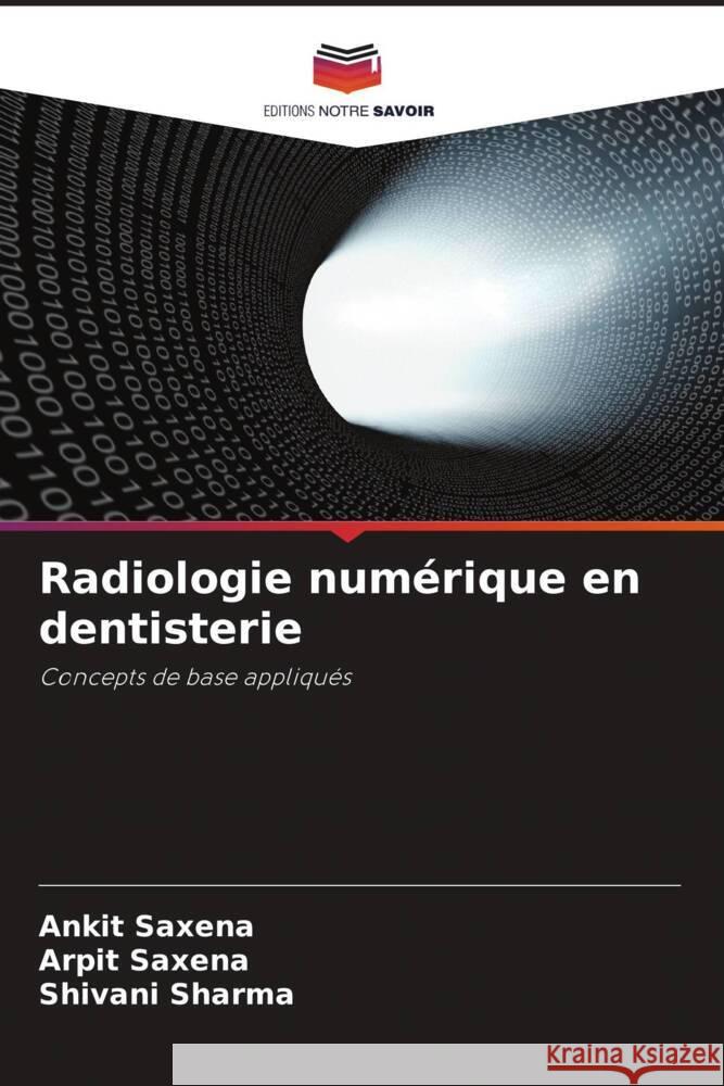 Radiologie numérique en dentisterie Saxena, Ankit, Saxena, Arpit, sharma, shivani 9786208599324