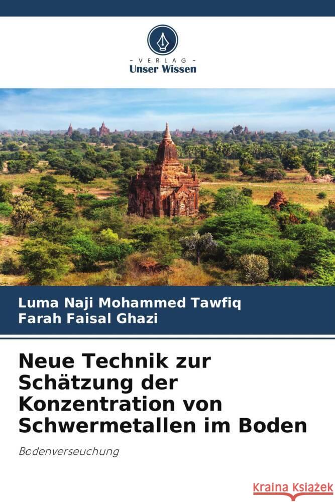 Neue Technik zur Schätzung der Konzentration von Schwermetallen im Boden Naji Mohammed Tawfiq, Luma, Faisal Ghazi, Farah 9786208599447