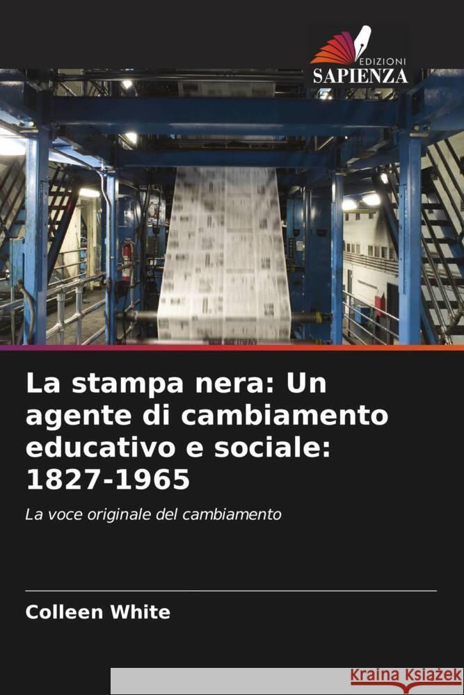 La stampa nera: Un agente di cambiamento educativo e sociale: 1827-1965 White, Colleen 9786208599645