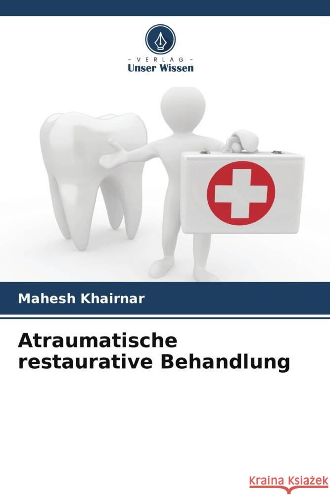 Atraumatische restaurative Behandlung Khairnar, Mahesh 9786208599720