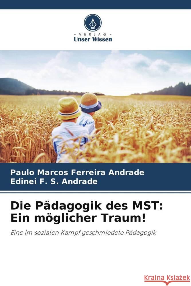 Die Pädagogik des MST: Ein möglicher Traum! Ferreira Andrade, Paulo Marcos, F. S. Andrade, Edinei 9786208600044