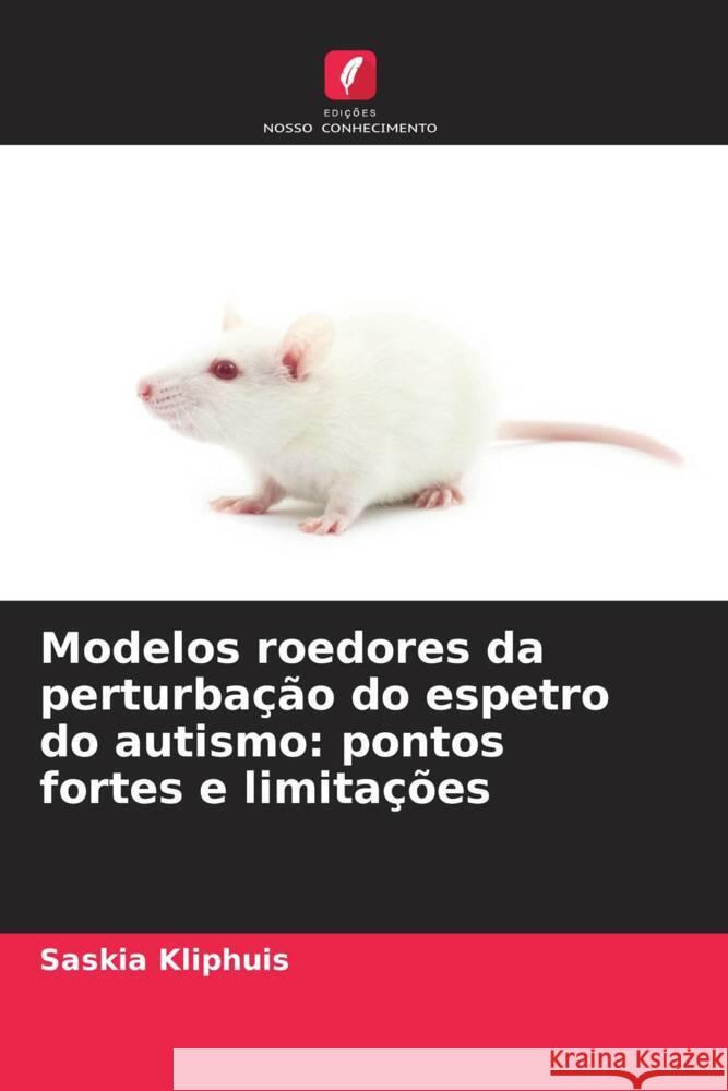 Modelos roedores da perturbação do espetro do autismo: pontos fortes e limitações Kliphuis, Saskia 9786208600488