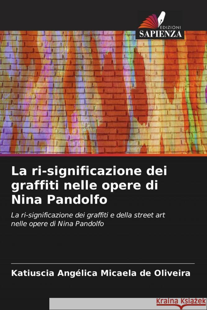 La ri-significazione dei graffiti nelle opere di Nina Pandolfo Oliveira, Katiuscia Angélica Micaela de 9786208600907