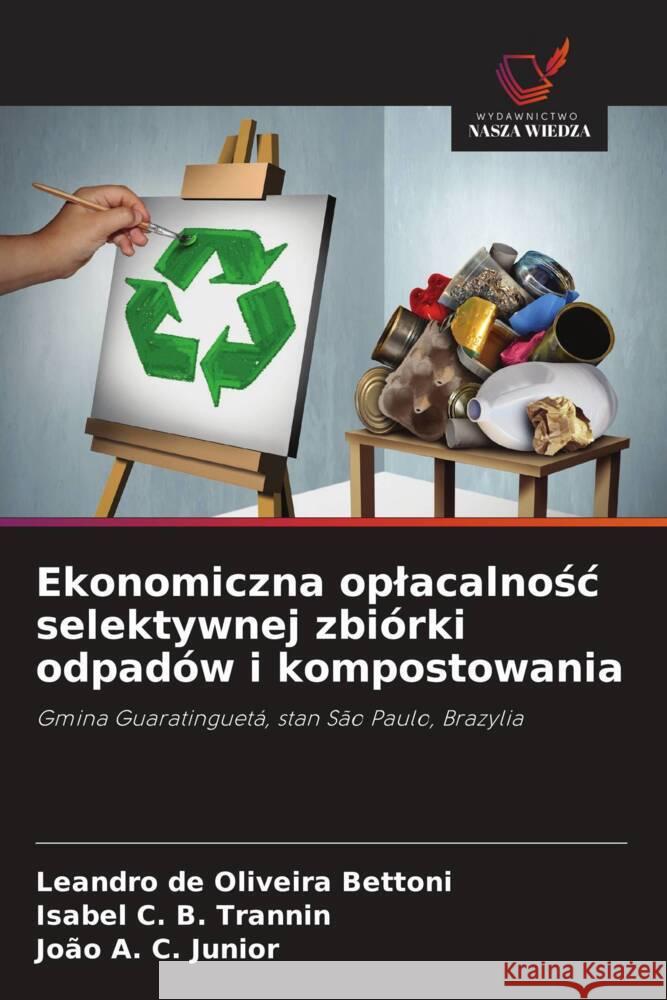 Ekonomiczna oplacalnosc selektywnej zbiórki odpadów i kompostowania de Oliveira Bettoni, Leandro, C. B. Trannin, Isabel, A. C. Junior, João 9786208600983