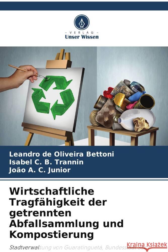 Wirtschaftliche Tragfähigkeit der getrennten Abfallsammlung und Kompostierung de Oliveira Bettoni, Leandro, C. B. Trannin, Isabel, A. C. Junior, João 9786208600990