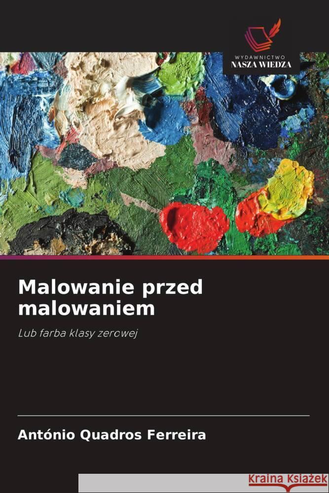 Malowanie przed malowaniem Quadros Ferreira, António 9786208601218