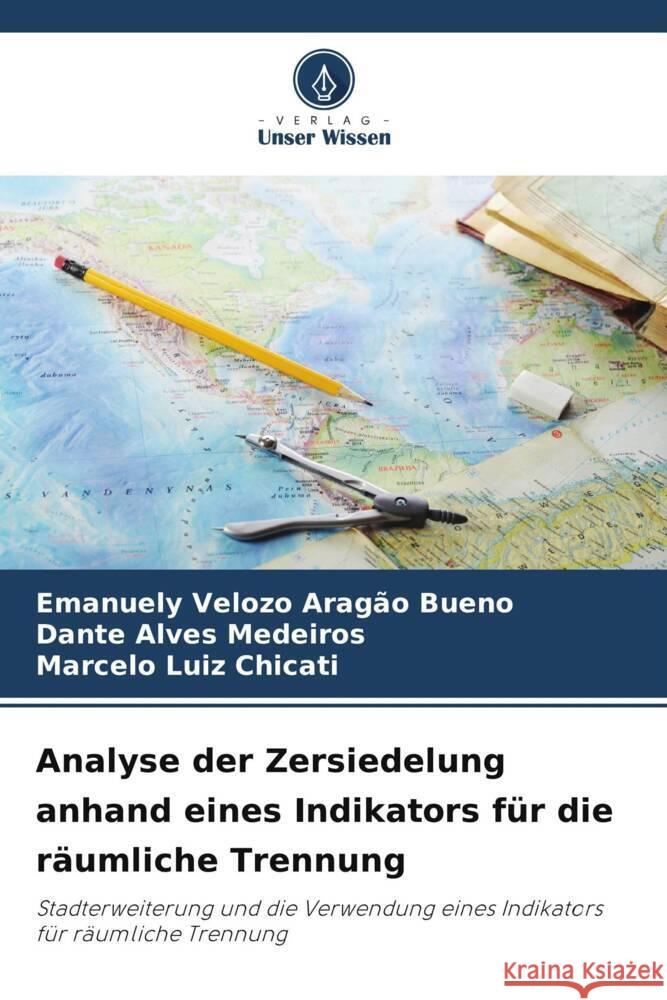 Analyse der Zersiedelung anhand eines Indikators für die räumliche Trennung Velozo Aragão Bueno, Emanuely, Medeiros, Dante Alves, Luiz Chicati, Marcelo 9786208601591