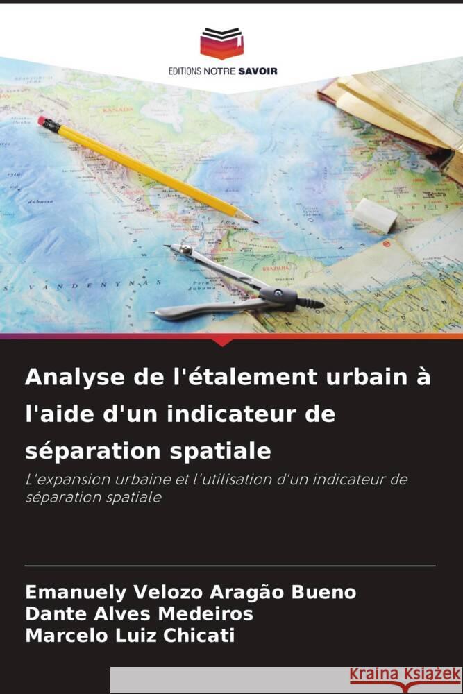 Analyse de l'étalement urbain à l'aide d'un indicateur de séparation spatiale Velozo Aragão Bueno, Emanuely, Medeiros, Dante Alves, Luiz Chicati, Marcelo 9786208601621