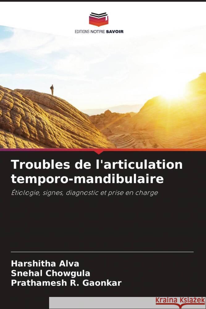 Troubles de l'articulation temporo-mandibulaire Alva, Harshitha, Chowgula, Snehal, Gaonkar, Prathamesh R. 9786208601676
