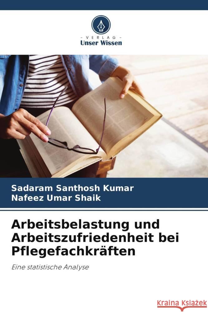 Arbeitsbelastung und Arbeitszufriedenheit bei Pflegefachkräften Santhosh Kumar, Sadaram, Shaik, Nafeez Umar 9786208601805