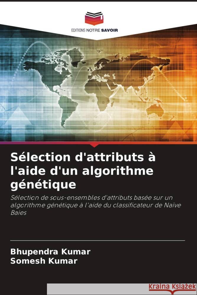 Sélection d'attributs à l'aide d'un algorithme génétique Kumar, Bhupendra, Kumar, Somesh 9786208602147