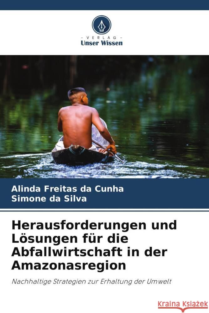 Herausforderungen und Lösungen für die Abfallwirtschaft in der Amazonasregion Freitas da Cunha, Alinda, da Silva, Simone 9786208602246