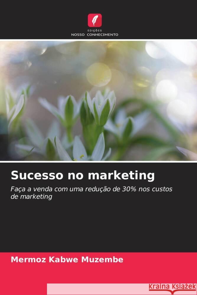 Sucesso no marketing Kabwe Muzembe, Mermoz 9786208602666 Edições Nosso Conhecimento