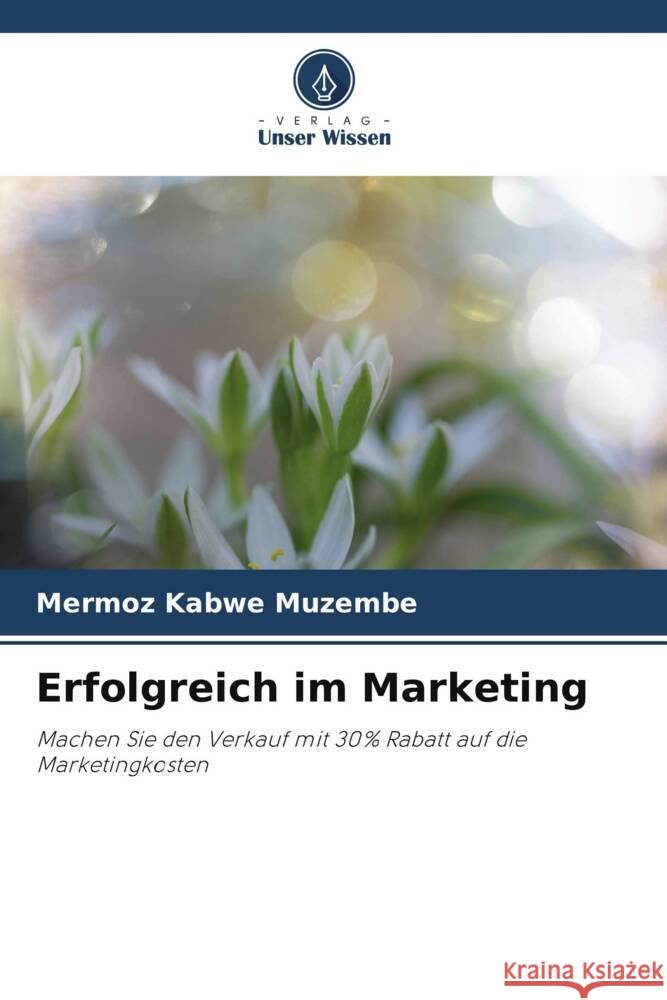 Erfolgreich im Marketing Kabwe Muzembe, Mermoz 9786208602673 Verlag Unser Wissen