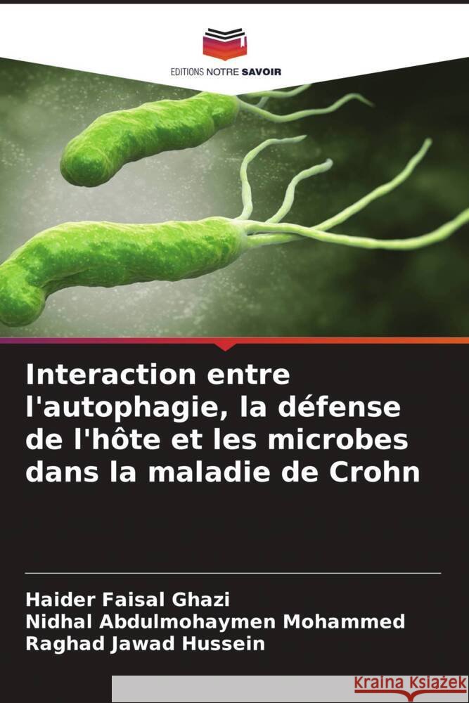 Interaction entre l'autophagie, la défense de l'hôte et les microbes dans la maladie de Crohn Ghazi, Haider Faisal, Mohammed, Nidhal Abdulmohaymen, Hussein, Raghad Jawad 9786208602970 Editions Notre Savoir