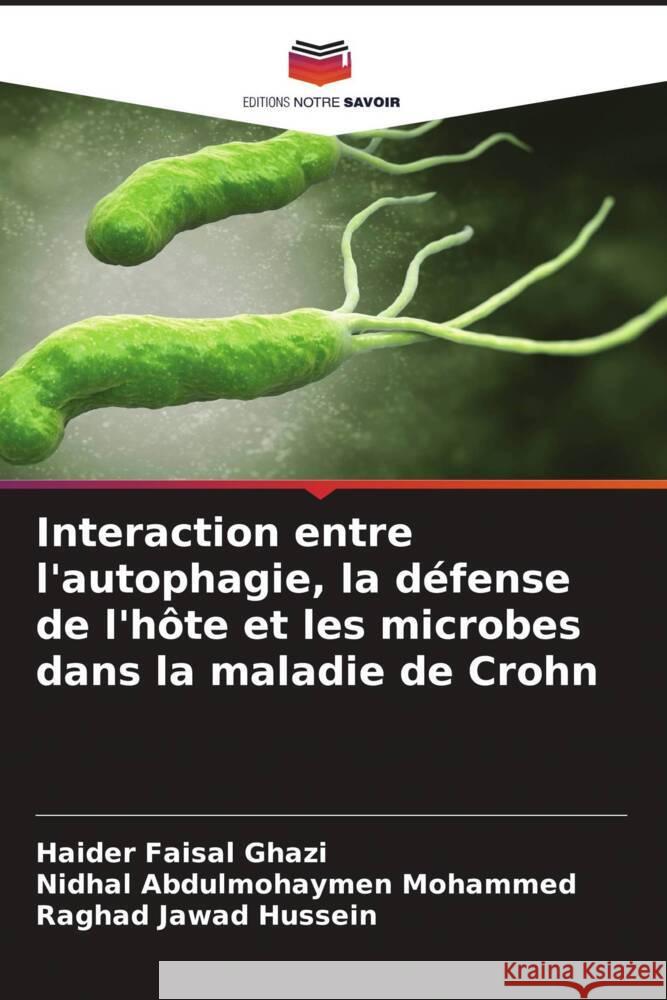 Interaction entre l'autophagie, la défense de l'hôte et les microbes dans la maladie de Crohn Ghazi, Haider Faisal, Mohammed, Nidhal Abdulmohaymen, Hussein, Raghad Jawad 9786208602970