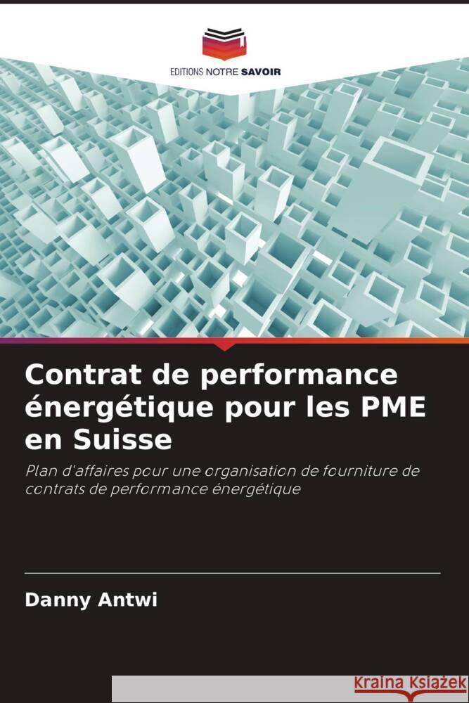 Contrat de performance énergétique pour les PME en Suisse Antwi, Danny 9786208603328