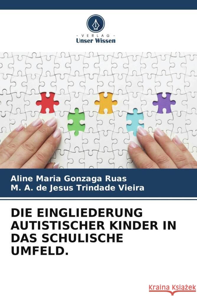 DIE EINGLIEDERUNG AUTISTISCHER KINDER IN DAS SCHULISCHE UMFELD. Maria Gonzaga Ruas, Aline, A. de Jesus Trindade Vieira, M. 9786208604042