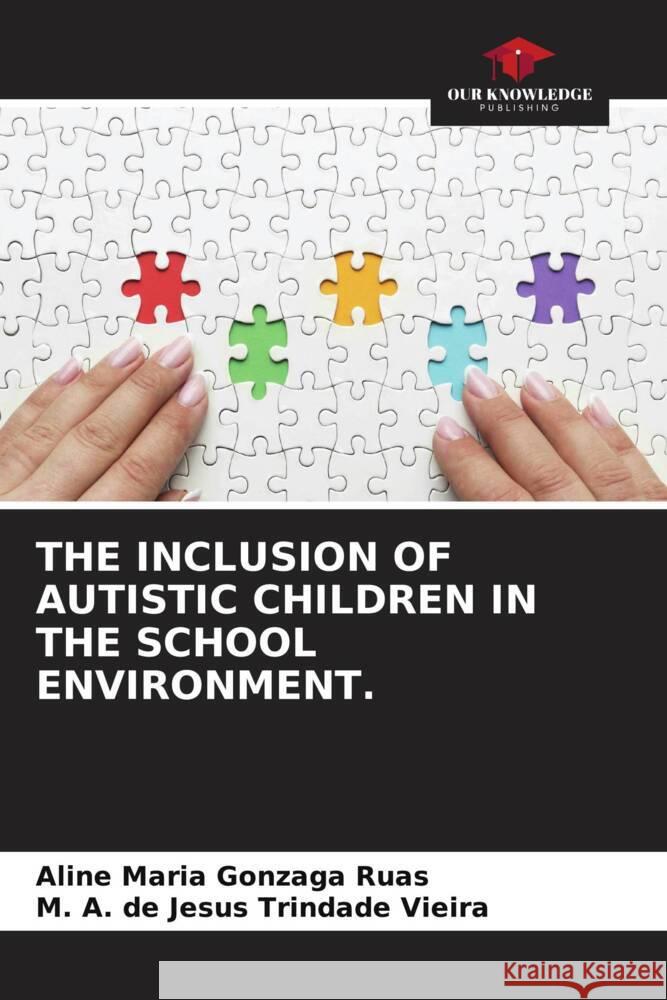 THE INCLUSION OF AUTISTIC CHILDREN IN THE SCHOOL ENVIRONMENT. Maria Gonzaga Ruas, Aline, A. de Jesus Trindade Vieira, M. 9786208604059