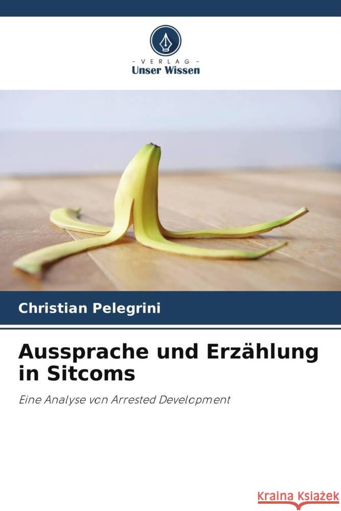 Aussprache und Erzählung in Sitcoms Pelegrini, Christian 9786208604363 Verlag Unser Wissen