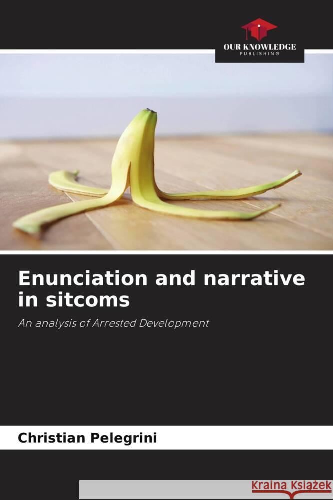 Enunciation and narrative in sitcoms Pelegrini, Christian 9786208604394 Our Knowledge Publishing