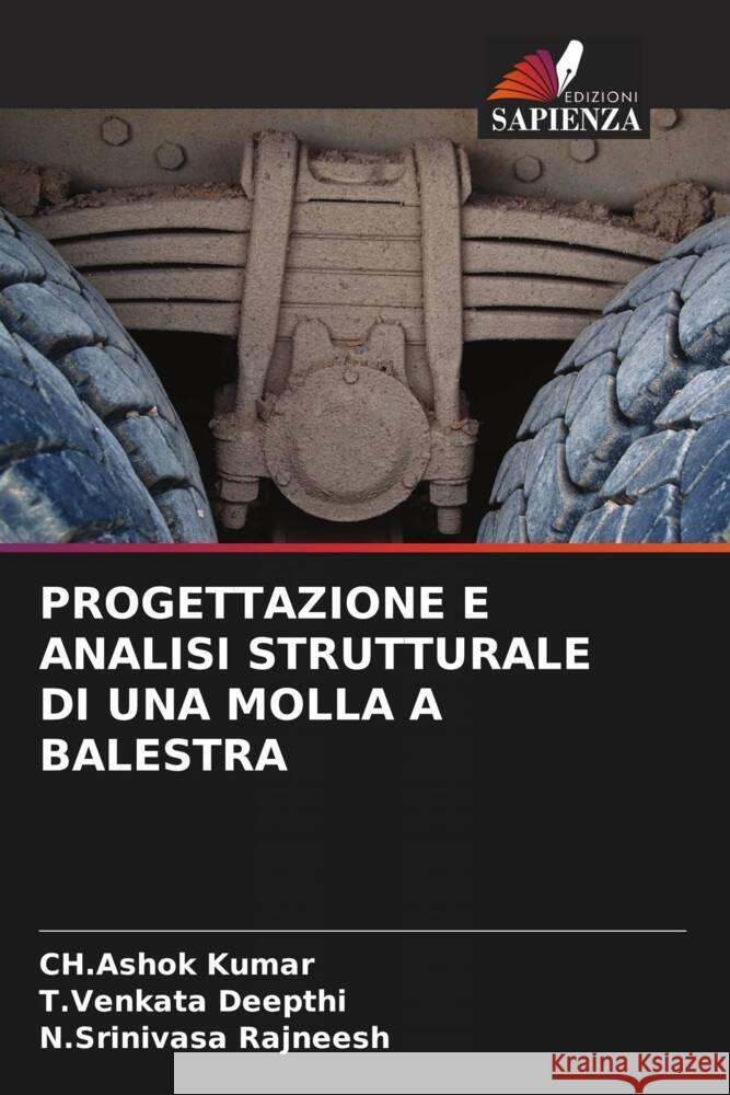 PROGETTAZIONE E ANALISI STRUTTURALE DI UNA MOLLA A BALESTRA Kumar, Ch.Ashok, Deepthi, T.Venkata, Rajneesh, N.Srinivasa 9786208604691