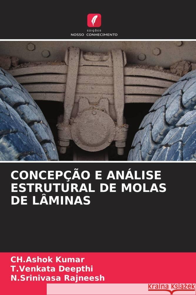 CONCEPÇÃO E ANÁLISE ESTRUTURAL DE MOLAS DE LÂMINAS Kumar, Ch.Ashok, Deepthi, T.Venkata, Rajneesh, N.Srinivasa 9786208604714