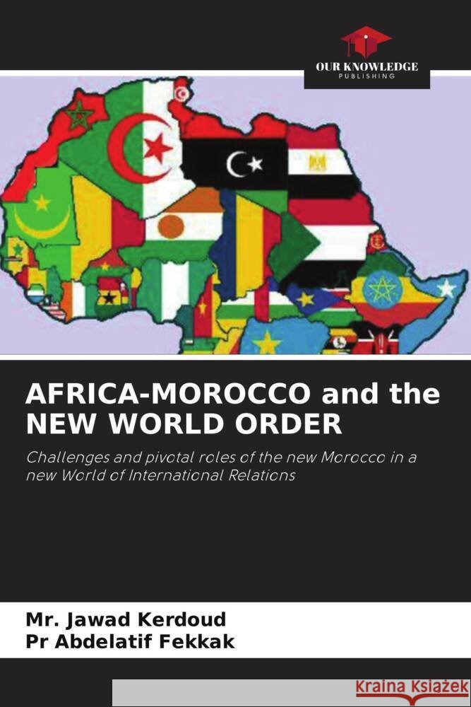 AFRICA-MOROCCO and the NEW WORLD ORDER Kerdoud, Mr. Jawad, Fekkak, Pr Abdelatif 9786208604813 Our Knowledge Publishing