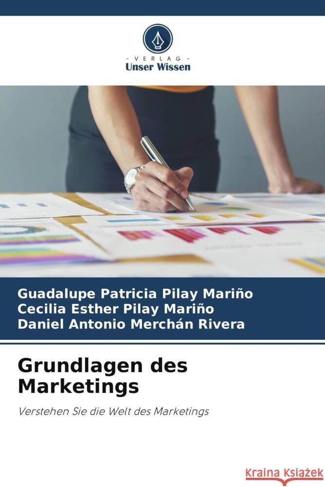 Grundlagen des Marketings Pilay Mariño, Guadalupe Patricia, Pilay Mariño, Cecilia Esther, Merchán Rivera, Daniel Antonio 9786208604868