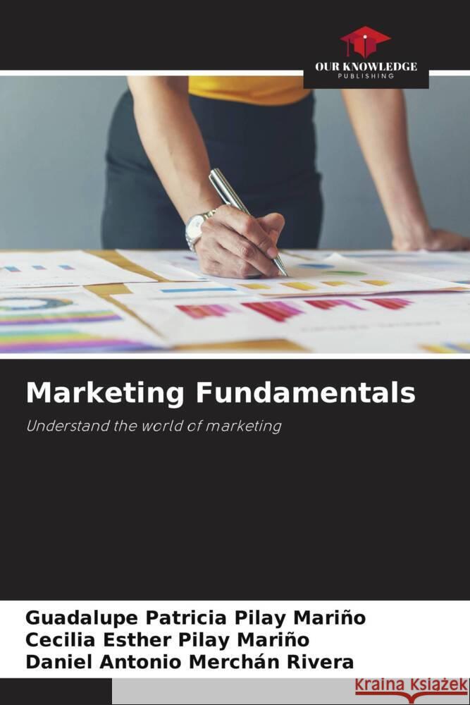 Marketing Fundamentals Pilay Mariño, Guadalupe Patricia, Pilay Mariño, Cecilia Esther, Merchán Rivera, Daniel Antonio 9786208604875