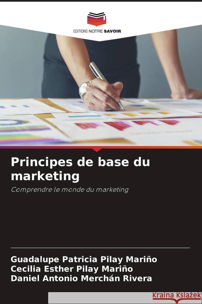 Principes de base du marketing Pilay Mariño, Guadalupe Patricia, Pilay Mariño, Cecilia Esther, Merchán Rivera, Daniel Antonio 9786208604899