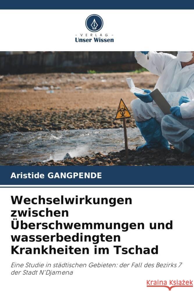 Wechselwirkungen zwischen Überschwemmungen und wasserbedingten Krankheiten im Tschad GANGPENDE, Aristide 9786208605155