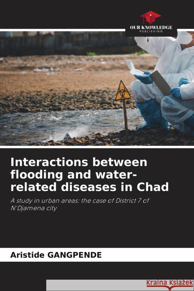 Interactions between flooding and water-related diseases in Chad GANGPENDE, Aristide 9786208605162