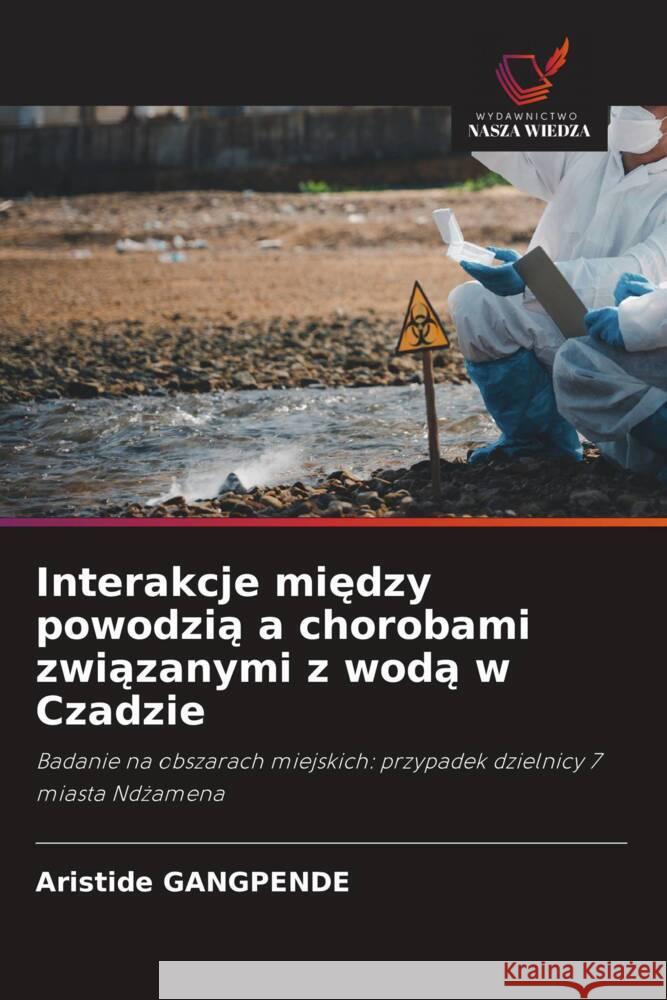 Interakcje miedzy powodzia a chorobami zwiazanymi z woda w Czadzie GANGPENDE, Aristide 9786208605247