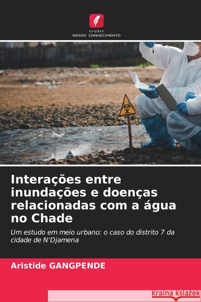 Interações entre inundações e doenças relacionadas com a água no Chade GANGPENDE, Aristide 9786208605254