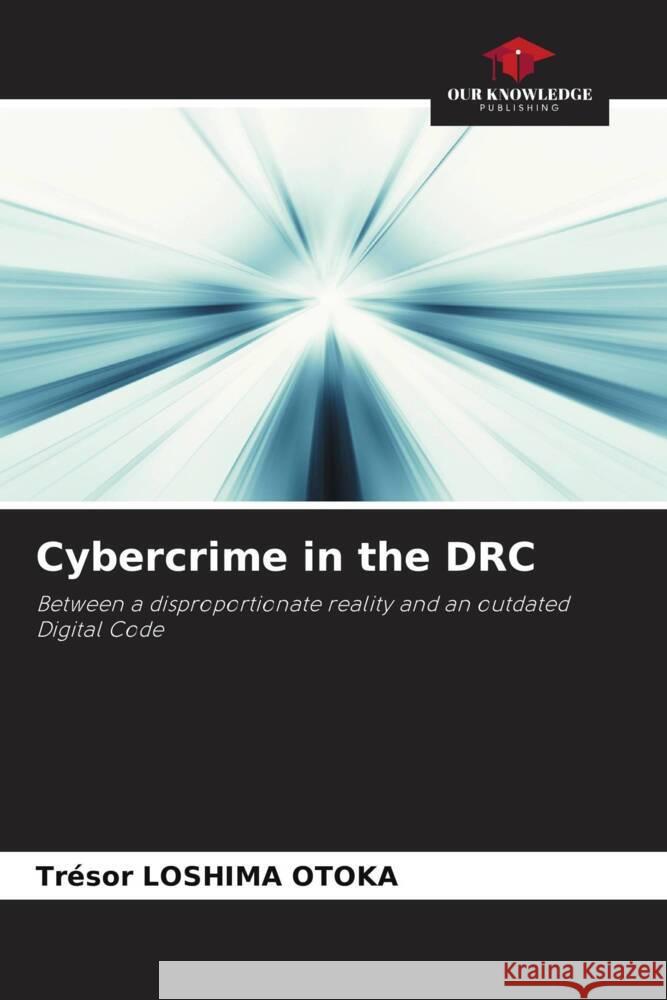 Cybercrime in the DRC LOSHIMA OTOKA, Trésor 9786208605339 Our Knowledge Publishing