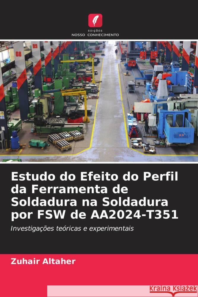 Estudo do Efeito do Perfil da Ferramenta de Soldadura na Soldadura por FSW de AA2024-T351 Altaher, Zuhair 9786208605506