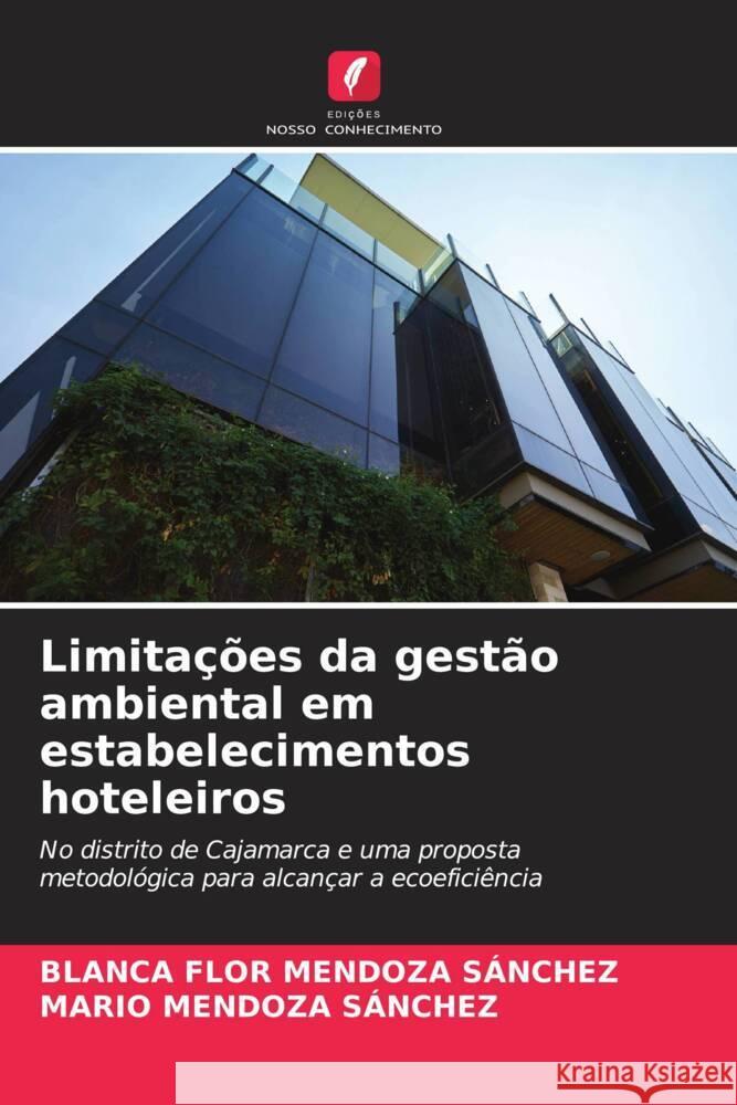 Limitações da gestão ambiental em estabelecimentos hoteleiros MENDOZA SÁNCHEZ, BLANCA FLOR, SÁNCHEZ, MARIO MENDOZA 9786208605582