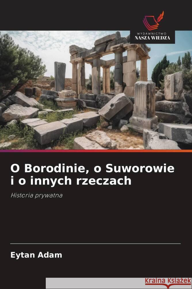 O Borodinie, o Suworowie i o innych rzeczach Adam, Eytan 9786208605636