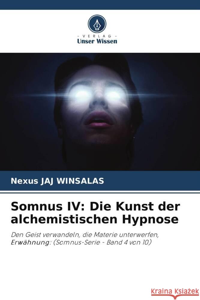 Somnus IV: Die Kunst der alchemistischen Hypnose WINSALAS, Nexus JAJ 9786208605711 Verlag Unser Wissen