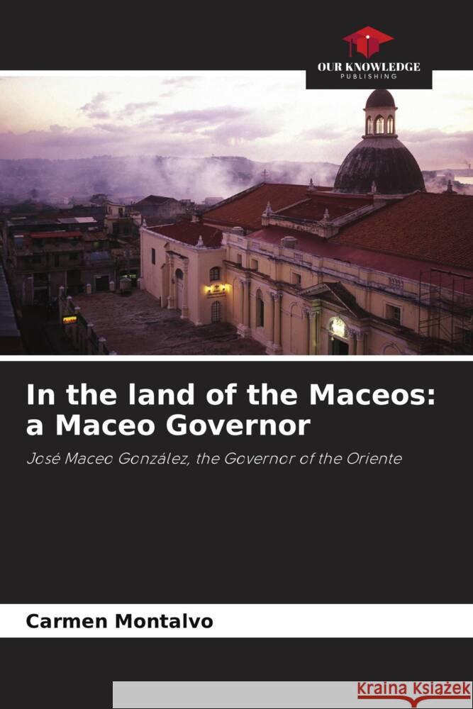 In the land of the Maceos: a Maceo Governor Montalvo, Carmen 9786208605964 Our Knowledge Publishing