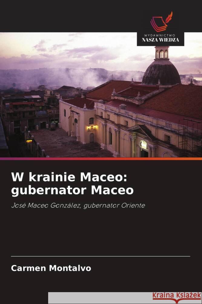 W krainie Maceo: gubernator Maceo Montalvo, Carmen 9786208605995 Wydawnictwo Nasza Wiedza