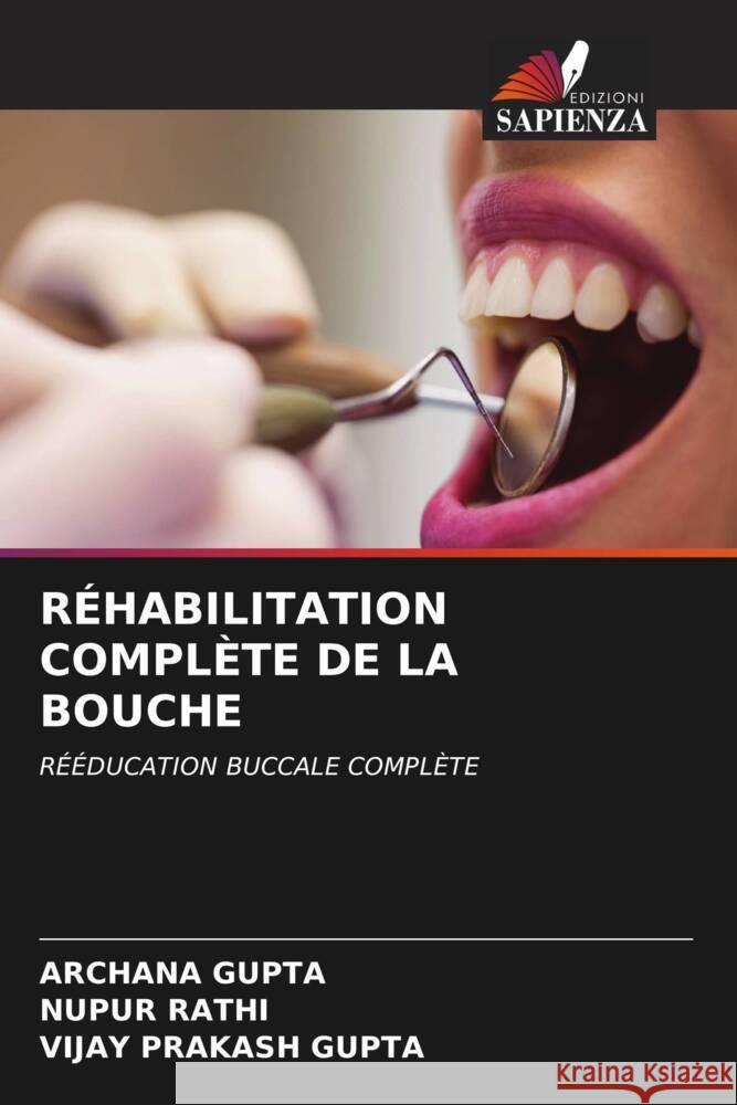 RÉHABILITATION COMPLÈTE DE LA BOUCHE Gupta, Archana, RATHI, NUPUR, GUPTA, VIJAY PRAKASH 9786208606572