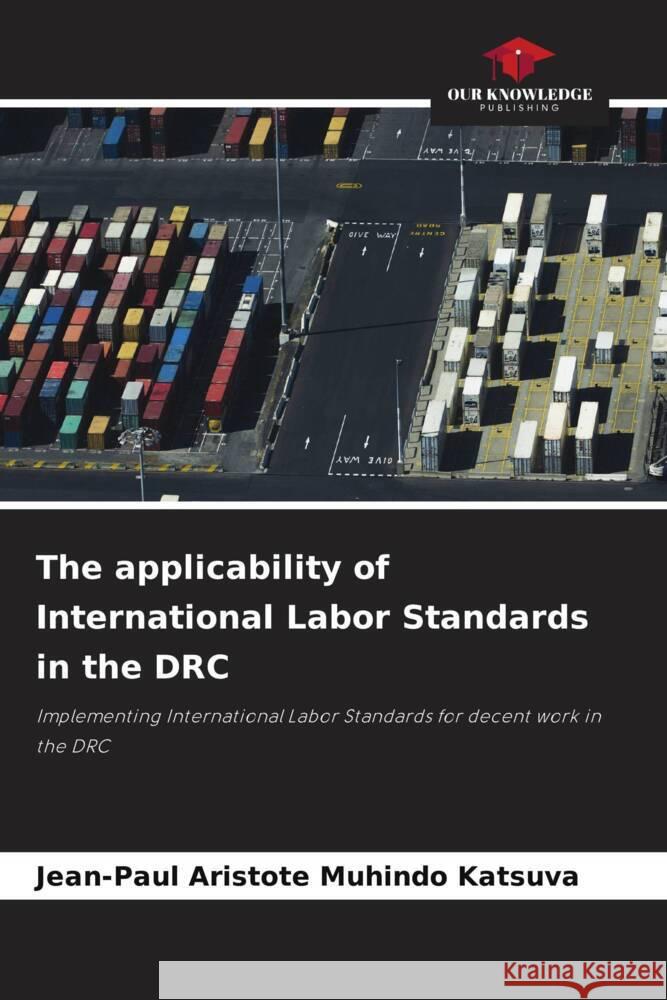The applicability of International Labor Standards in the DRC Muhindo Katsuva, Jean-Paul Aristote 9786208606770